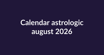 Cele mai norocoase zile din august 2026 pentru fiecare zodie