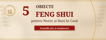 5 obiecte Feng Shui pentru noroc și bani în casă – semnificație și amplasare