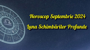 horoscop septembrie 2024 - luna schimbarilor profunde