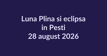 Luna Plină și eclipsa de Lună în Pești din 28 august 2026
