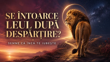 Se întoarce Leul după despărțire, semne că încă te iubește