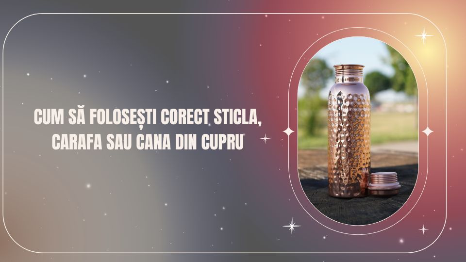 Cum să folosești corect sticla, carafa sau cana din cupru